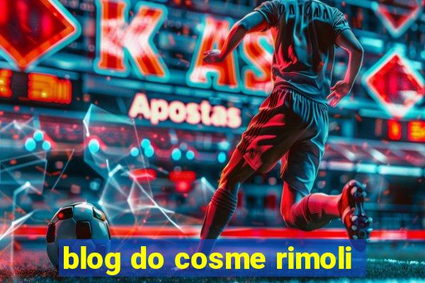 blog do cosme rimoli